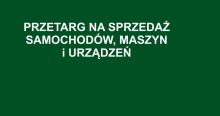 Przetarg na sprzedaż samochodów, maszyn i urządzeń